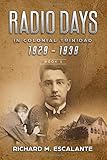 Radio Days In Colonial Trinidad 1929 1939 Book 1 History Of Colonial Radio