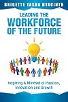 Leading the Workforce of the Future: Inspiring a Mindset of Passion, Innovation and Growth