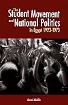 The Student Movement and National Politics in Egypt, 1923-1973