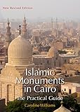 Islamic Monuments In Cairo The Practical Guide New Revised Edition
