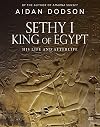 Sethy I, King of Egypt: His Life and Afterlife