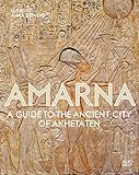 Amarna A Guide To The Ancient City Of Akhetaten
