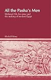 All the Pasha's Men: Mehmed Ali His Army and the Making of Modern Egypt