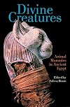 Divine Creatures: Animal Mummies in Ancient Egypt