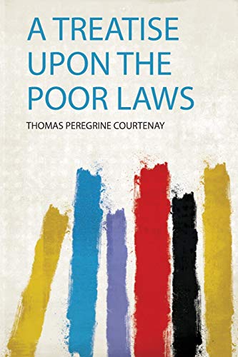 A Treatise Upon the Poor Laws