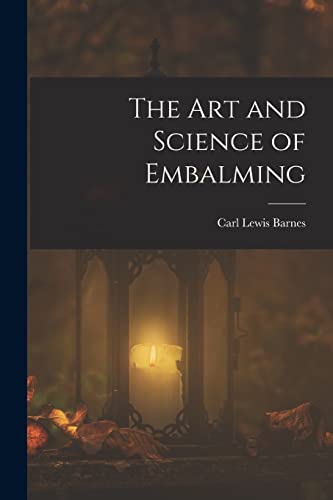 The Art and Science of Embalming