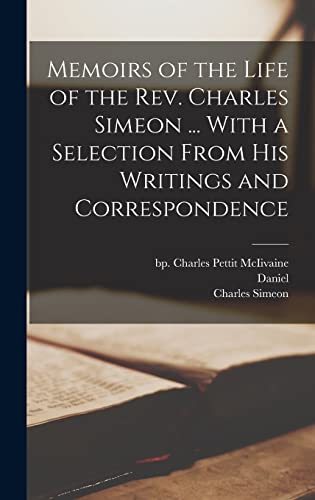 Memoirs of the Life of the Rev. Charles Simeon ... With a Selection From His Writings and Correspondence