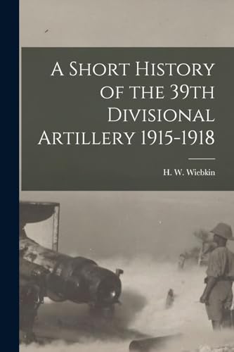 A Short History of the 39th Divisional Artillery 1915-1918