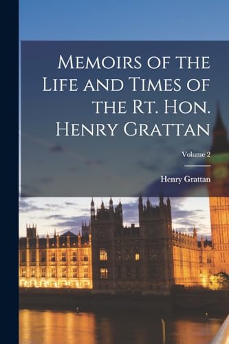 Memoirs of the Life and Times of the Rt. Hon. Henry Grattan; Volume 2