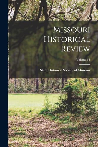 Missouri Historical Review; Volume 16