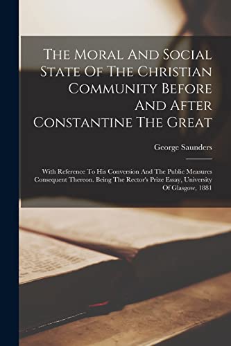 The Moral And Social State Of The Christian Community Before And After Constantine The Great
