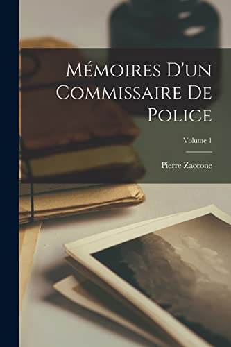 Mémoires D'un Commissaire De Police; Volume 1