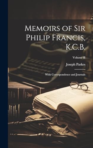 Memoirs of Sir Philip Francis, K.C.B.