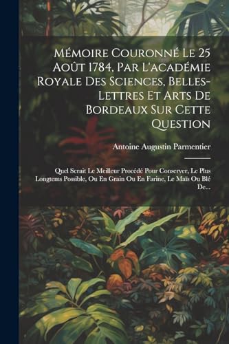 Mémoire Couronné Le 25 Août 1784, Par L'académie Royale Des Sciences, Belles-lettres Et Arts De Bordeaux Sur Cette Question