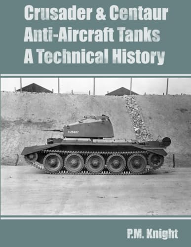Crusader & Centaur Anti-Aircraft Tanks A Technical History
