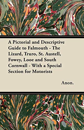 A Pictorial and Descriptive Guide to Falmouth - The Lizard, Truro, St. Austell, Fowey, Looe and South Cornwall - With a Special Section for Motorists