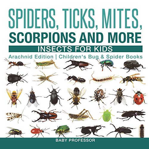 Spiders, Ticks, Mites, Scorpions and More | Insects for Kids - Arachnid Edition | Children's Bug & Spider Books