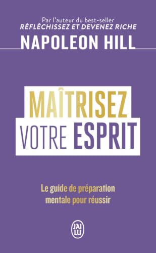 Napoleon Hill : Maîtrisez votre esprit