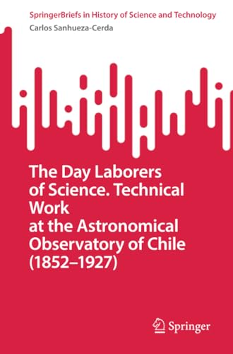 The Day Laborers of Science. Technical Work at the Astronomical Observatory of Chile (1852-1927)