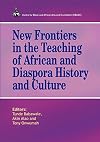New Frontiers in the Teaching of African and Diaspora History and Culture