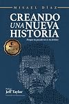 Creando una nueva historia: Porque tu pasado no es tu destino (Spanish Edition)