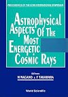 Astrophysical Aspects of the Most Energetic Cosmic Rays: Proceedings of the Icrr International Symposium