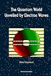 The Quantum World Unveiled by Electron Waves