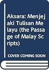 Aksara : menjejaki tulisan Melayu = the passage of Malay scripts
