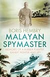 Malayan Spymaster: Memoirs of a Rubber Planter, Bandit Fighter and Spy