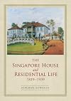 The Singapore House and Residential Life, 1819-1939