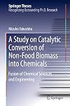 A Study on Catalytic Conversion of Non-Food Biomass into Chemicals Fusion of Chemical Sciences and Engineering