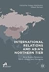 International relations and Asia's Northern Tier : Sino-Russia relations, North Korea, and Mongolia