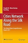 Cities Network Along the Silk Road The Global Urban Competitiveness Report 2017