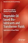 Vegetable Oil based Bio-lubricants and Transformer Fluids: Applications in Power Plants (Materials Forming, Machining and Tribology)