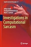 Investigations In Computational Sarcasm Cognitive Systems Monographs