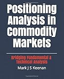 Positioning Analysis In Commodity Markets Bridging Fundamental And Technical Analysis
