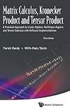 Matrix Calculus Kronecker Product And Tensor Product A Practical Approach To Linear Algebra Multilinear Algebra And Tensor Calculus With Software Implementations 3rd Edition