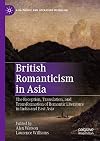 British Romanticism in Asia: The Reception, Translation, and Transformation of Romantic Literature in India and East Asia (Asia-Pacific and Literature in English)