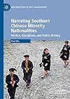 Narrating Southern Chinese Minority Nationalities Politics, Disciplines, and Public History