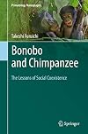 Bonobo and Chimpanzee: The Lessons of Social Coexistence (Primatology Monographs)