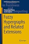 Fuzzy Hypergraphs and Related Extensions (Studies in Fuzziness and Soft Computing, 390)