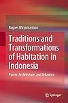Traditions and Transformations of Habitation in Indonesia Power, Architecture, and Urbanism