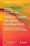 Careers for Students with Special Educational Needs: Perspectives on Development and Transitions from the Asia-Pacific Region (Advancing Inclusive and Special Education in the Asia-Pacific)