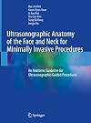 Ultrasonographic Anatomy of the Face and Neck for Minimally Invasive Procedures: An Anatomic Guideline for Ultrasonographic-Guided Procedures