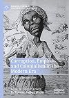 Corruption, Empire and Colonialism in the Modern Era: A Global Perspective (Palgrave Studies in Comparative Global History)