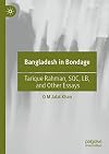 Bangladesh in Bondage: Tarique Rahman, SQC, LB, and Other Essays
