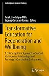 Transformative Education for Regeneration and Wellbeing: A Critical Systemic Approach to Support Multispecies Relationships and Pathways to Sustainable Environments