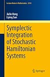 Symplectic Integration of Stochastic Hamiltonian Systems (Lecture Notes in Mathematics)