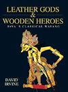 Leather Gods & Wooden Heroes: Java's Classical Wayang