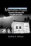 Remembering the Manhattan Project: Perspectives on the Making of the Atomic Bomb and Its Legacy
